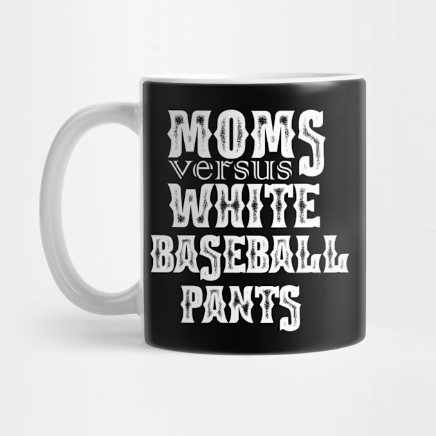 Moms Versus White Baseball Pants Funny Saying Mother's Day by NIKA13